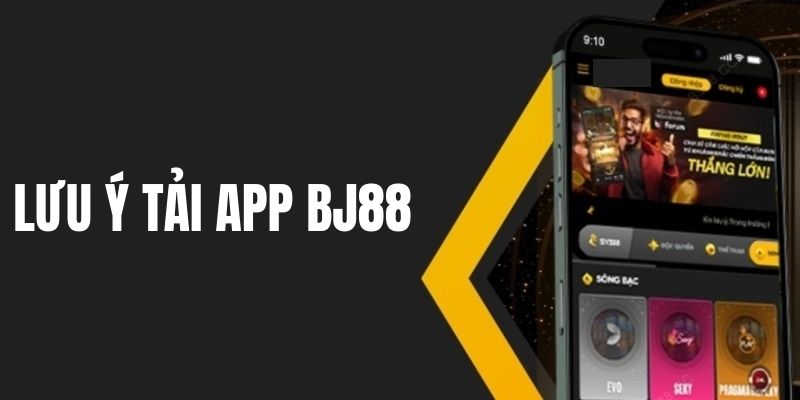 Tải app Bj88 cần lưu ý những gì