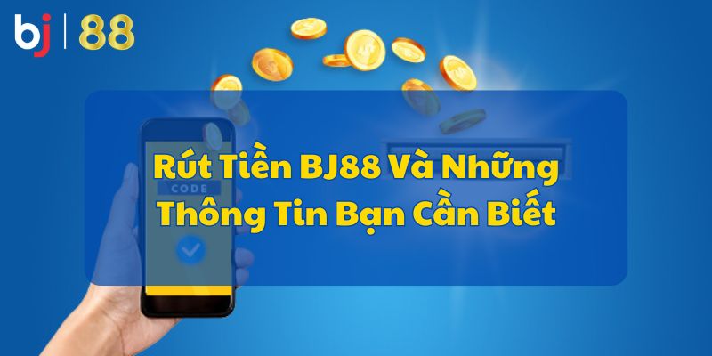 Lưu ý để rút tiền BJ88 tránh mắc phải sai lầm